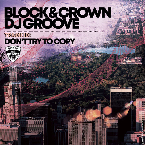 Block & Crown, DJ Groove - Don't Try to Copy [LPM068]